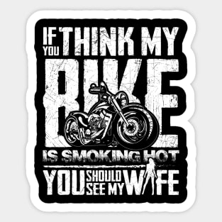 If you think my Bike is Smoking Hot, You should see my Wife Sticker